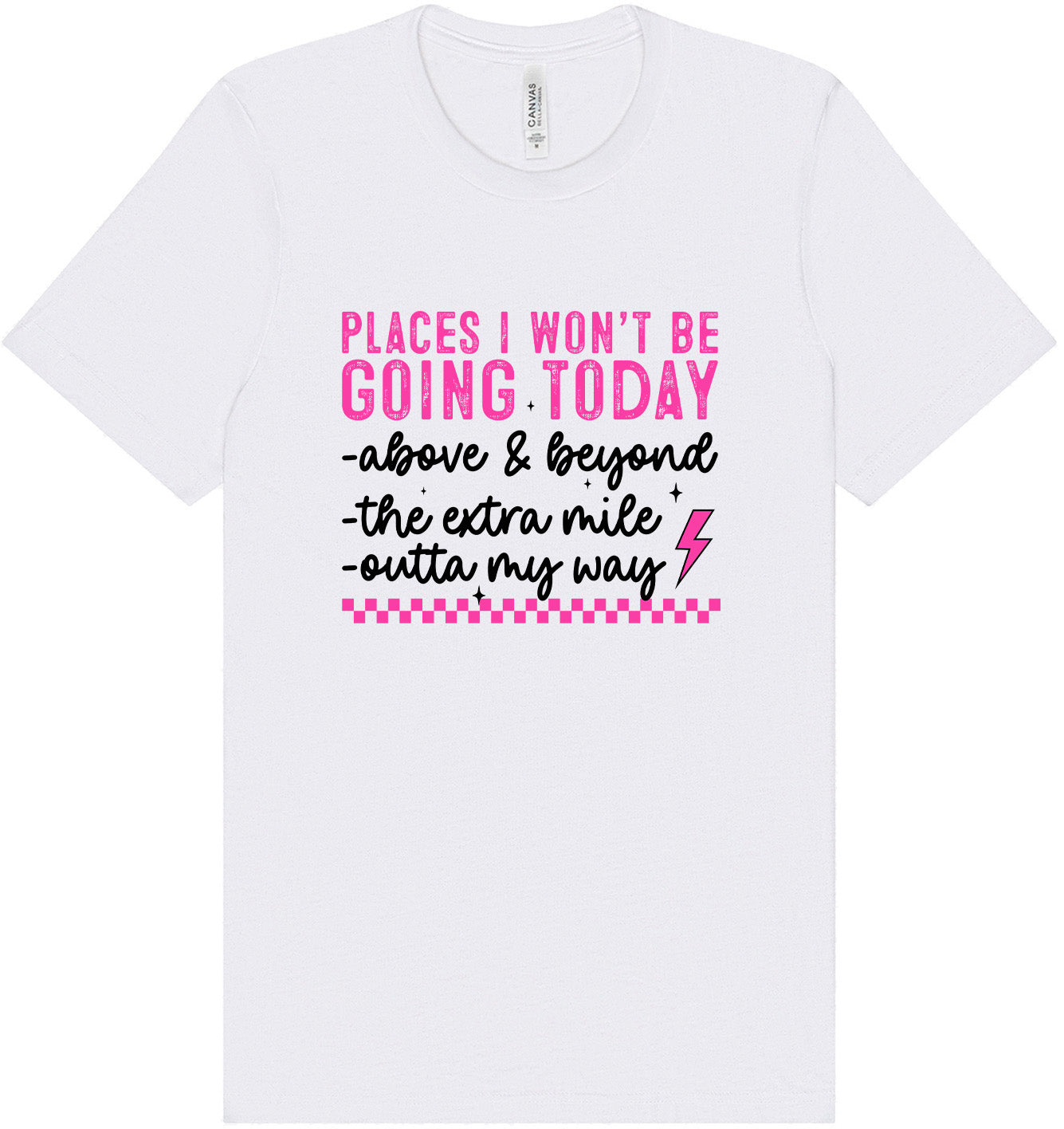 Places I Won't Be Going Today... Adult Bella Canvas Shirt