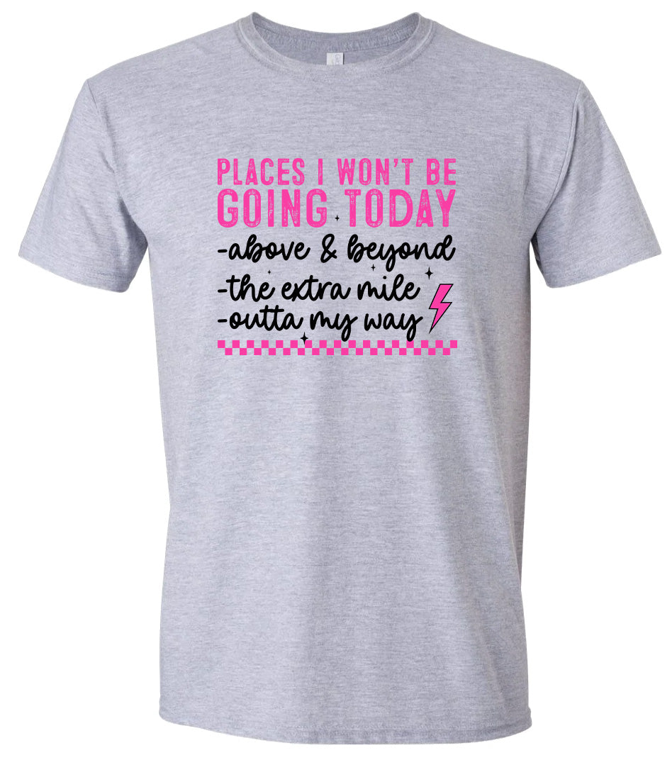 Places I Won't Be Going Today... Adult Gildan Soft Shirt