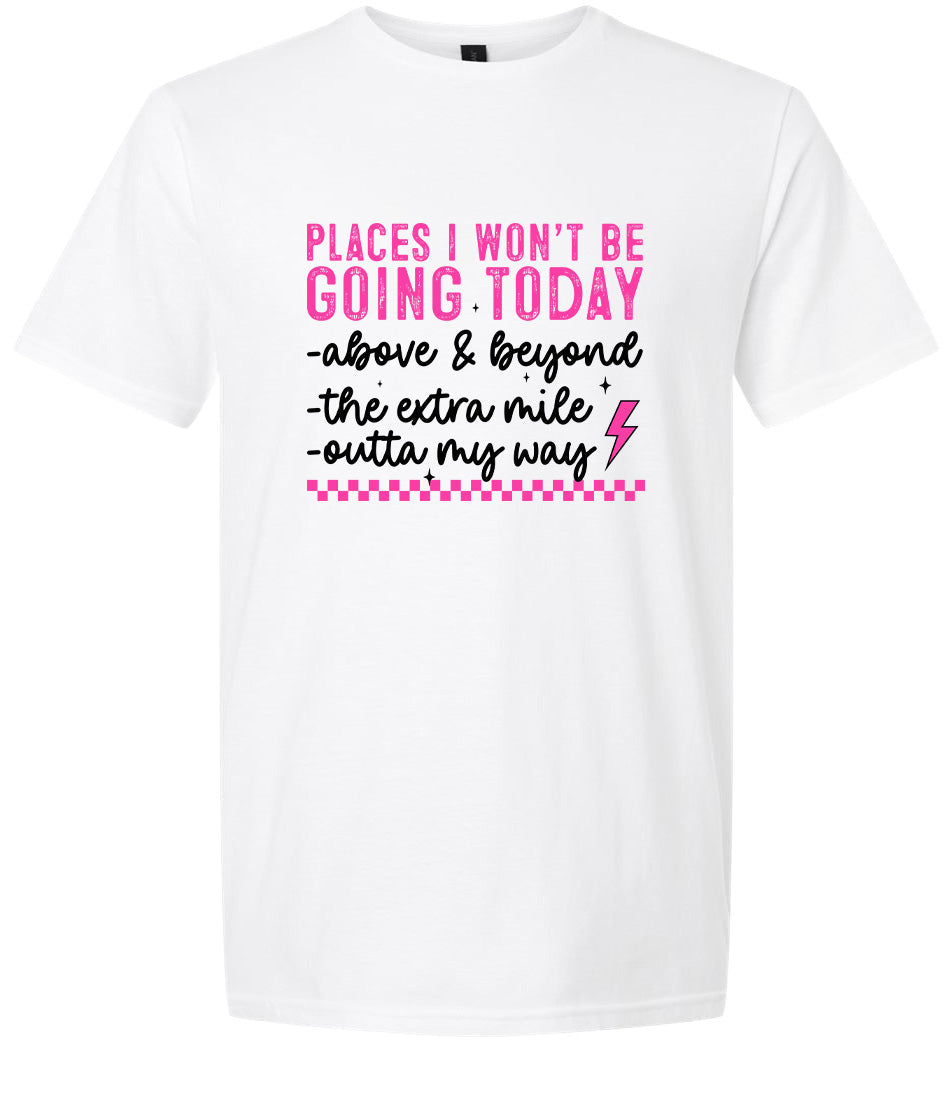 Places I Won't Be Going Today... Adult Gildan Soft Shirt