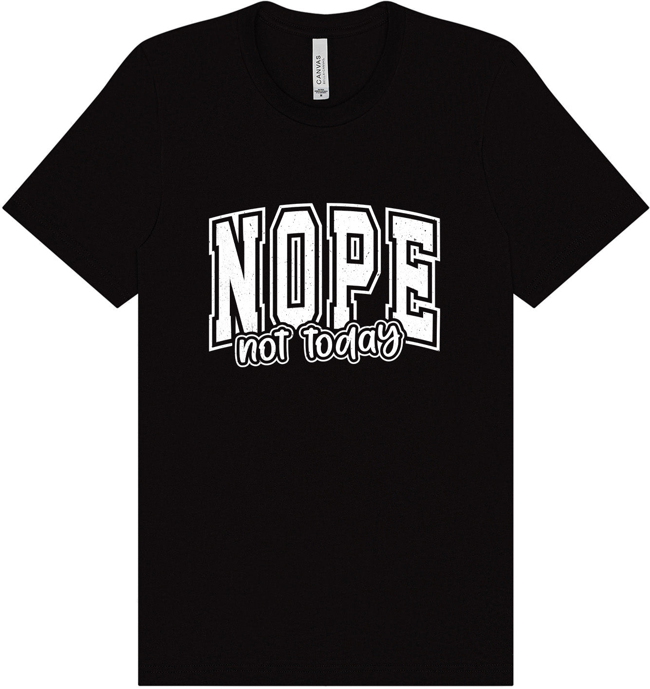 Nope Not Today Adult Bella Canvas Shirt