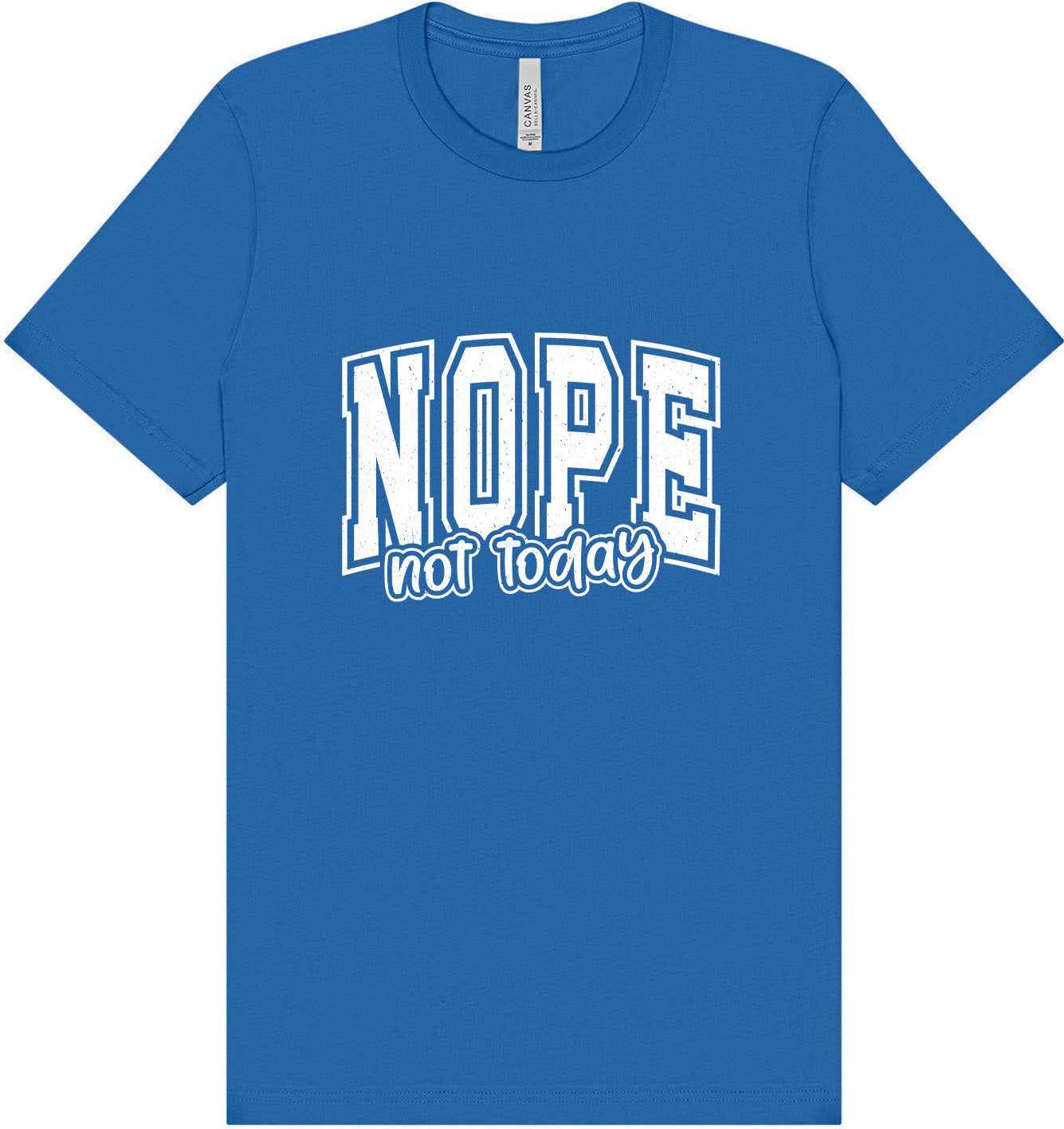 Nope Not Today Adult Bella Canvas Shirt
