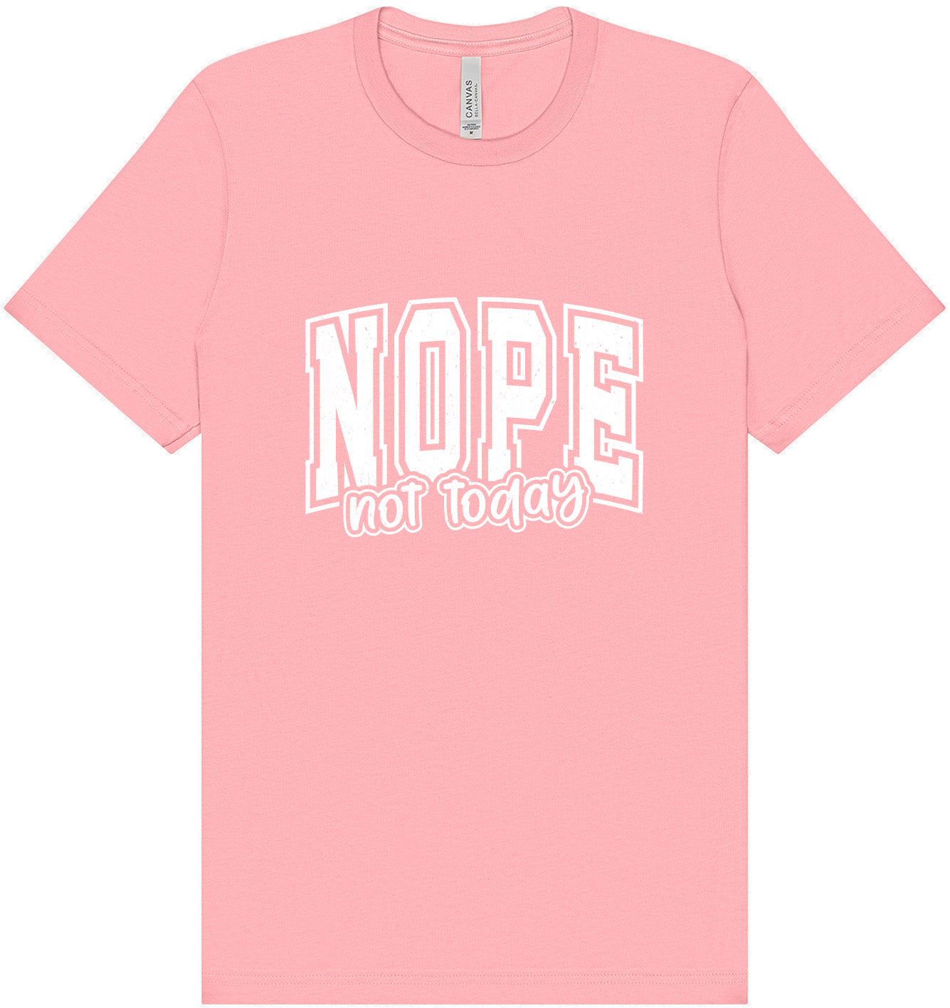 Nope Not Today Adult Bella Canvas Shirt