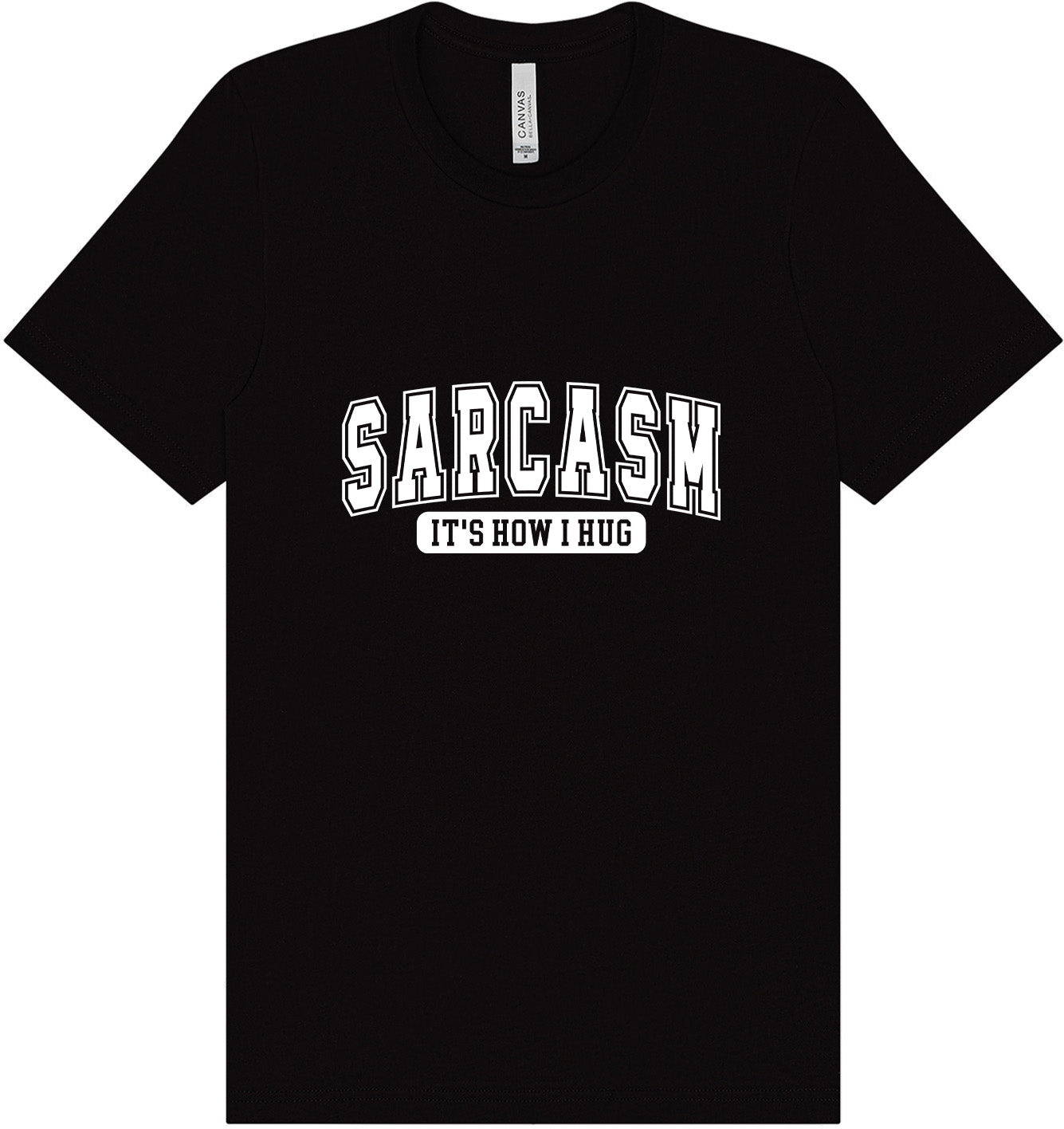 Sarcasm is How I Hug Adult Bella Canvas Shirt