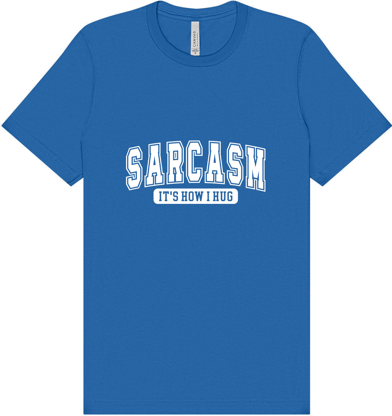 Sarcasm is How I Hug Adult Bella Canvas Shirt