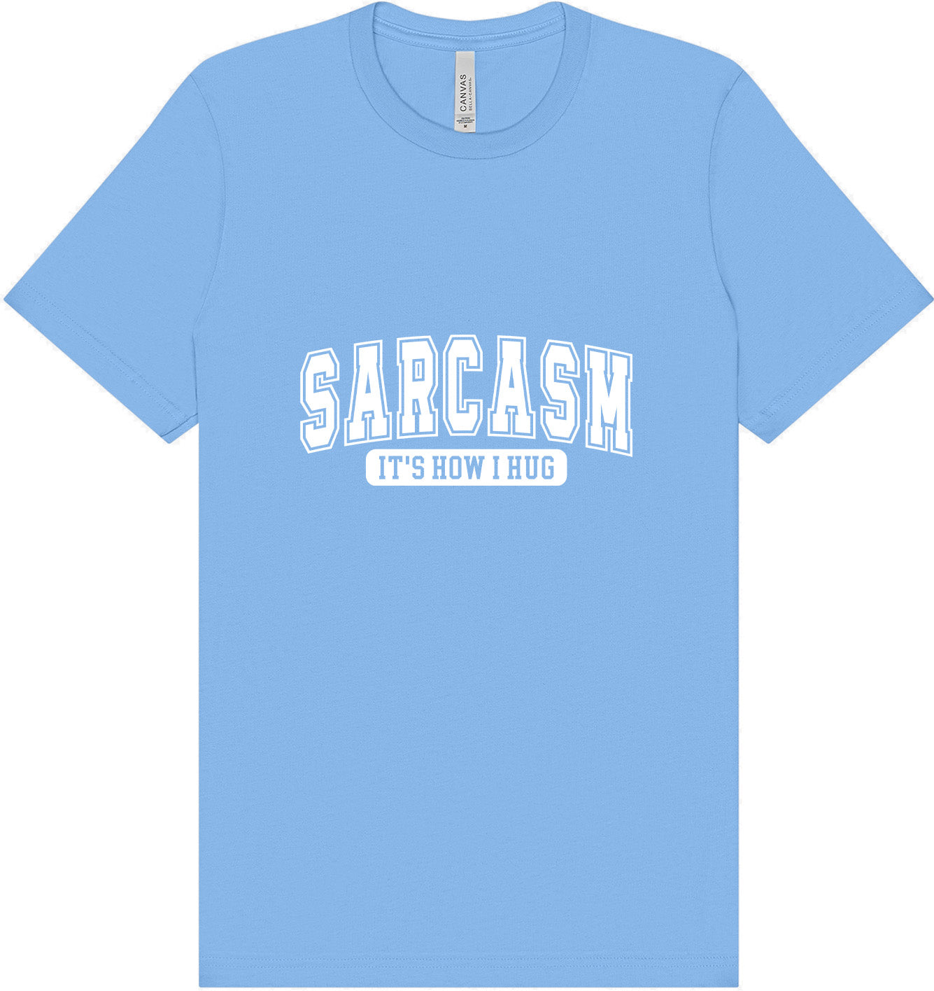 Sarcasm is How I Hug Adult Bella Canvas Shirt