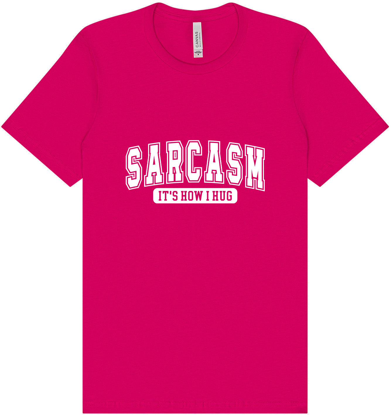 Sarcasm is How I Hug Adult Bella Canvas Shirt