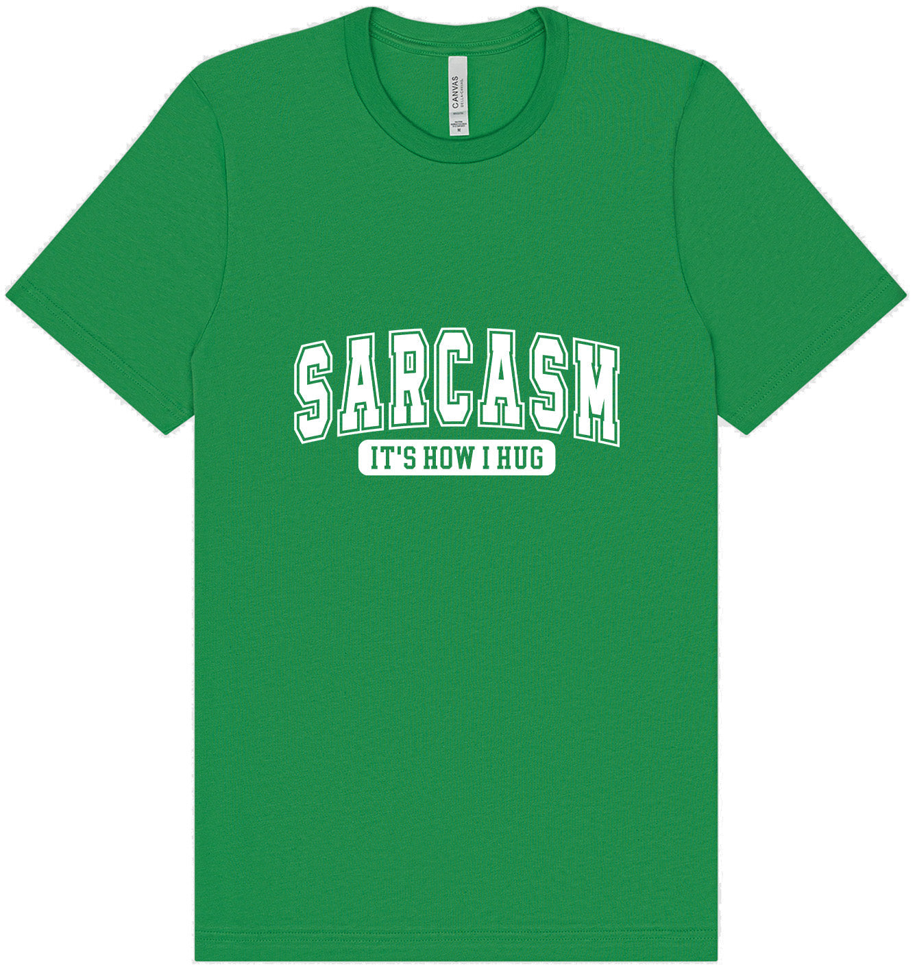 Sarcasm is How I Hug Adult Bella Canvas Shirt