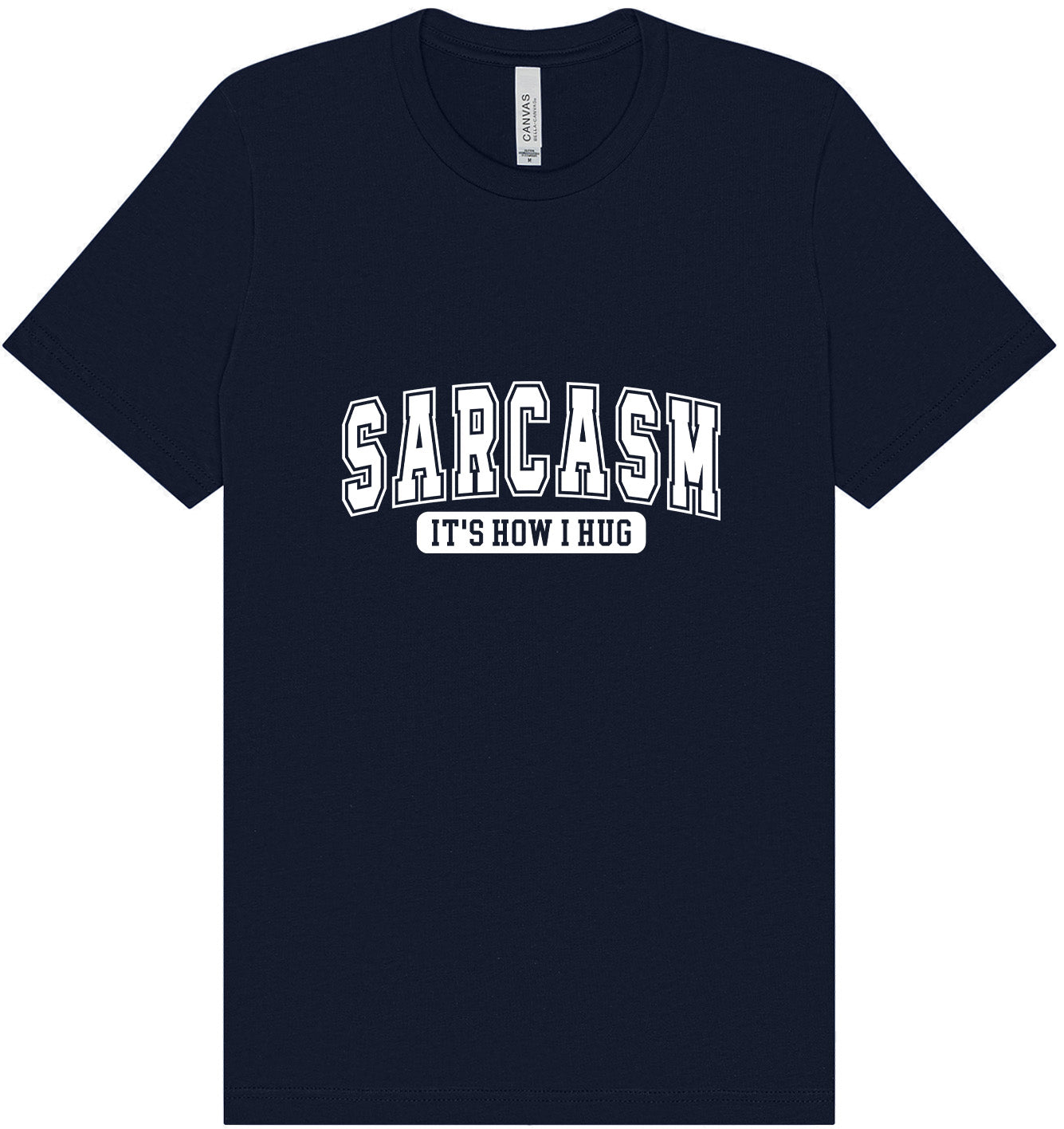 Sarcasm is How I Hug Adult Bella Canvas Shirt