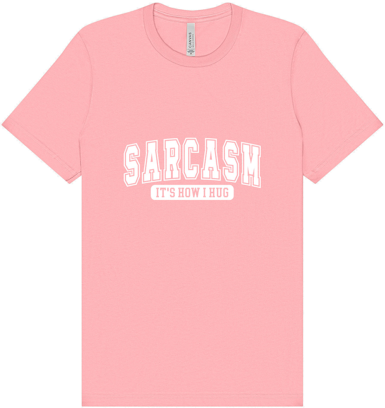 Sarcasm is How I Hug Adult Bella Canvas Shirt