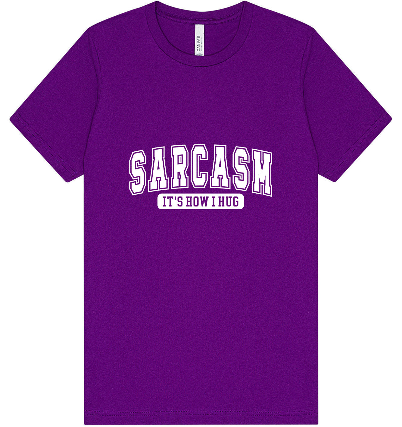 Sarcasm is How I Hug Adult Bella Canvas Shirt