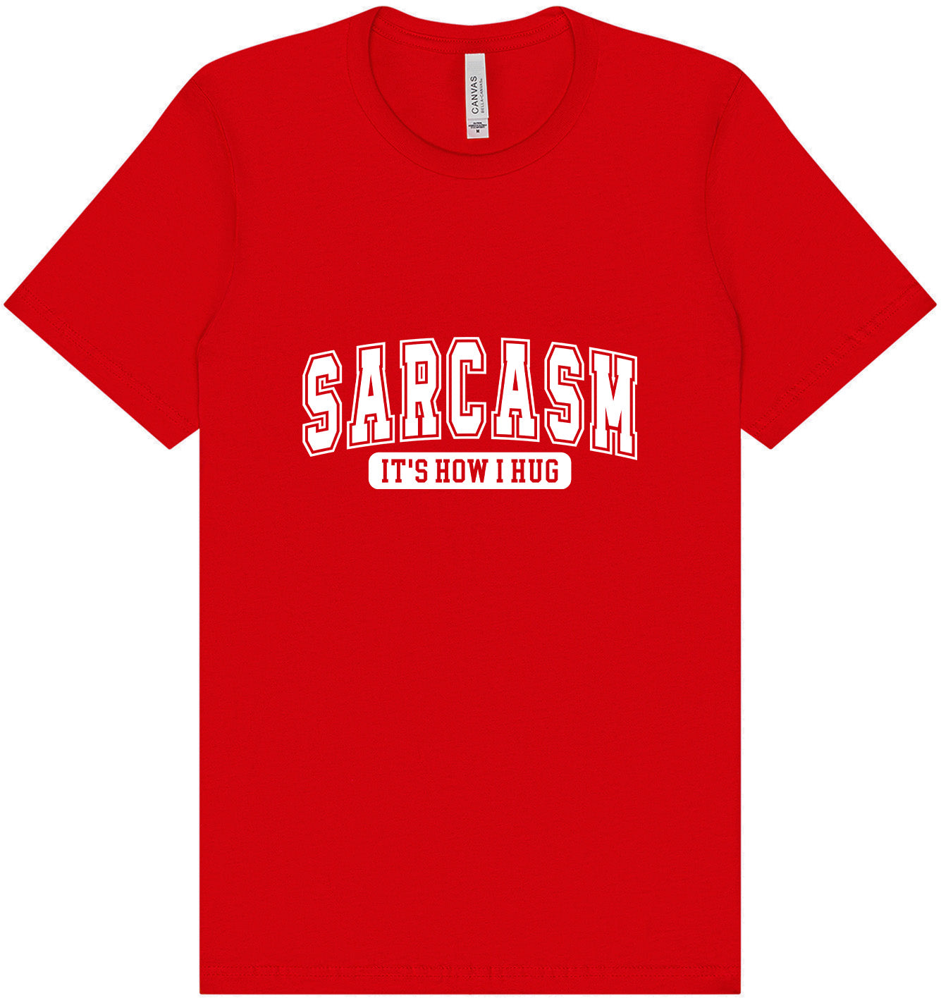Sarcasm is How I Hug Adult Bella Canvas Shirt
