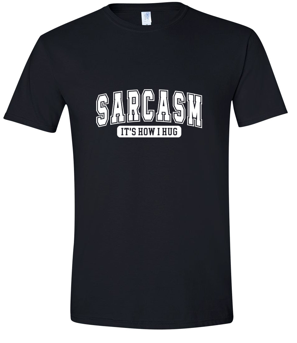 Sarcasm is How I Hug Adult Gildan Soft Shirt