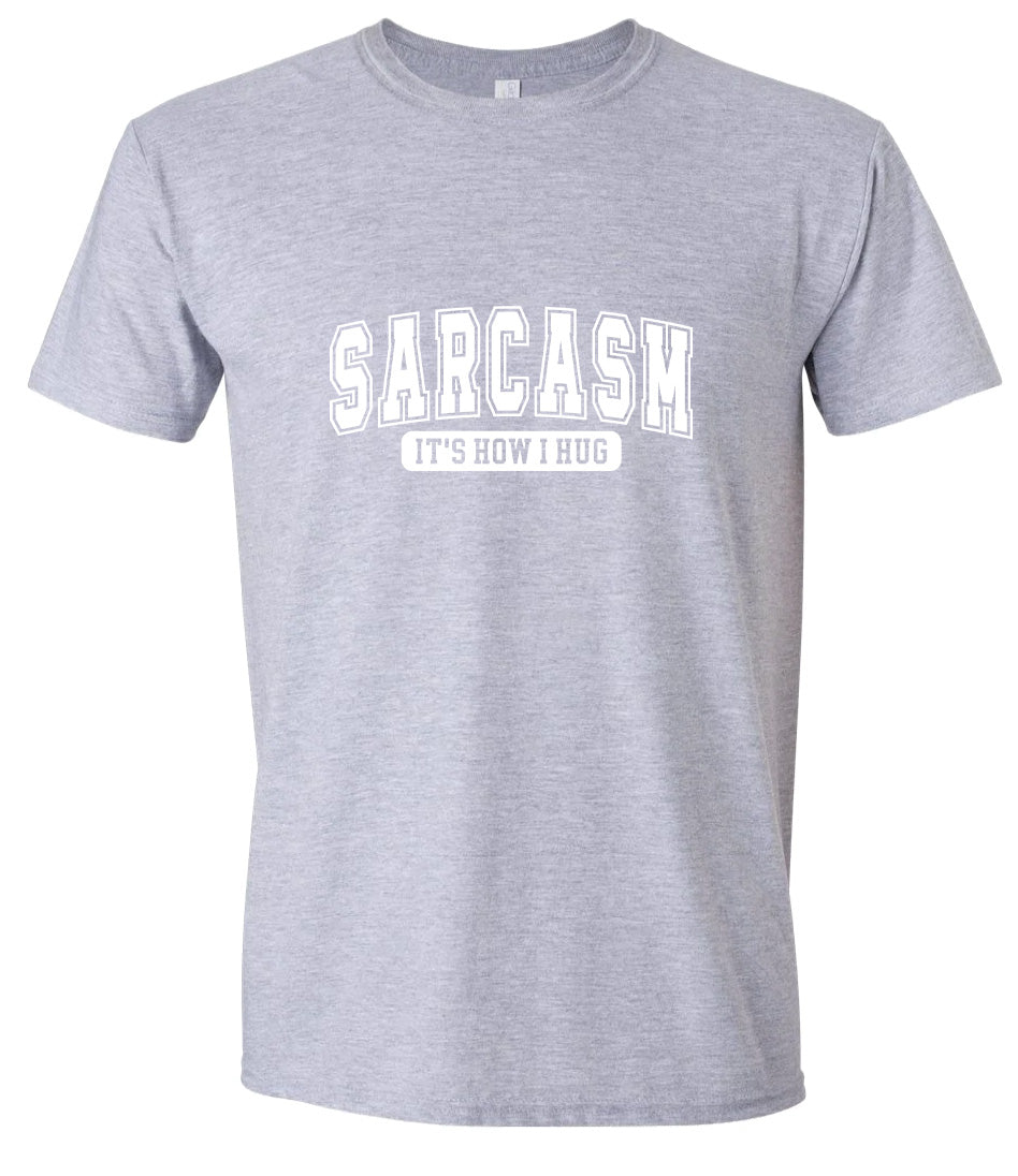 Sarcasm is How I Hug Adult Gildan Soft Shirt
