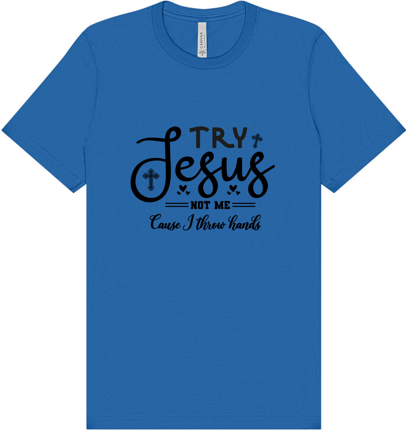 Try Jesus, Not Me Adult Bella Canvas Shirt
