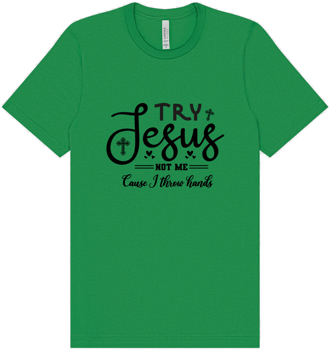Try Jesus, Not Me Adult Bella Canvas Shirt