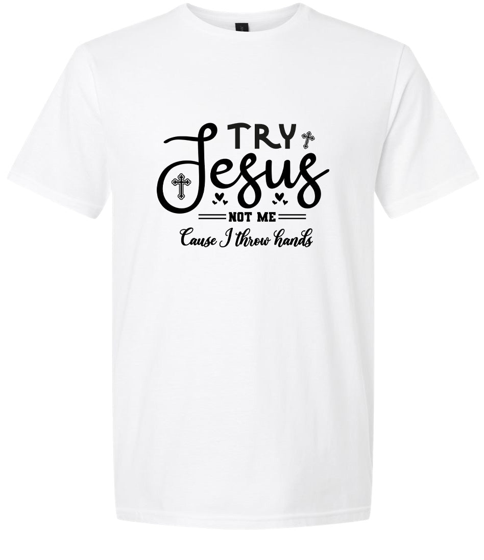 Try Jesus, Not Me Adult Gildan Soft Shirt