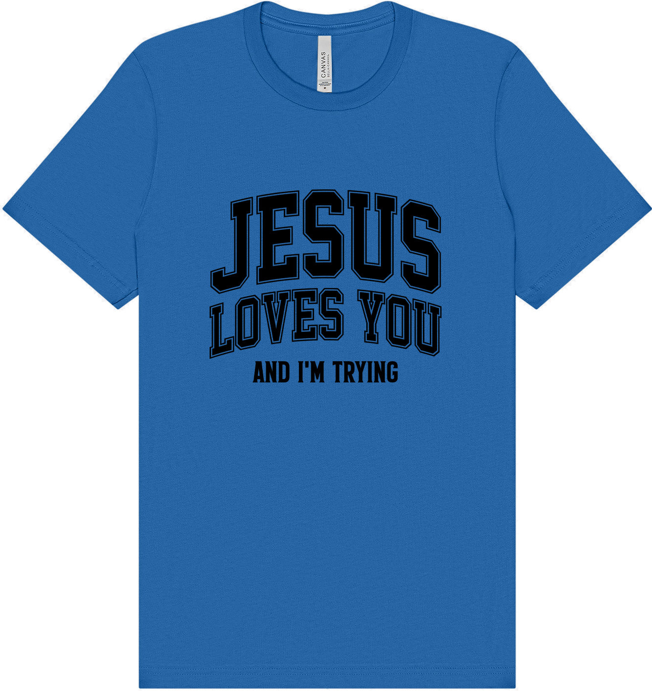 Jesus Loves You, I'm Trying Adult Bella Canvas Shirt