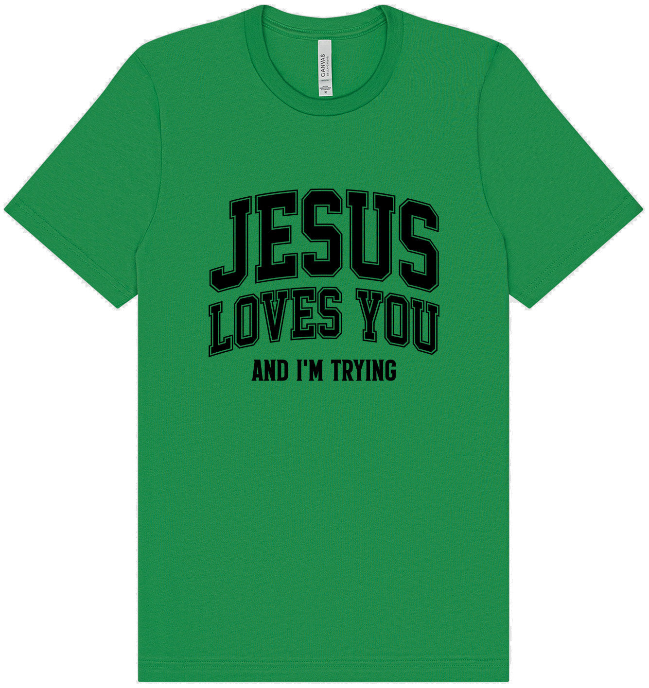 Jesus Loves You, I'm Trying Adult Bella Canvas Shirt