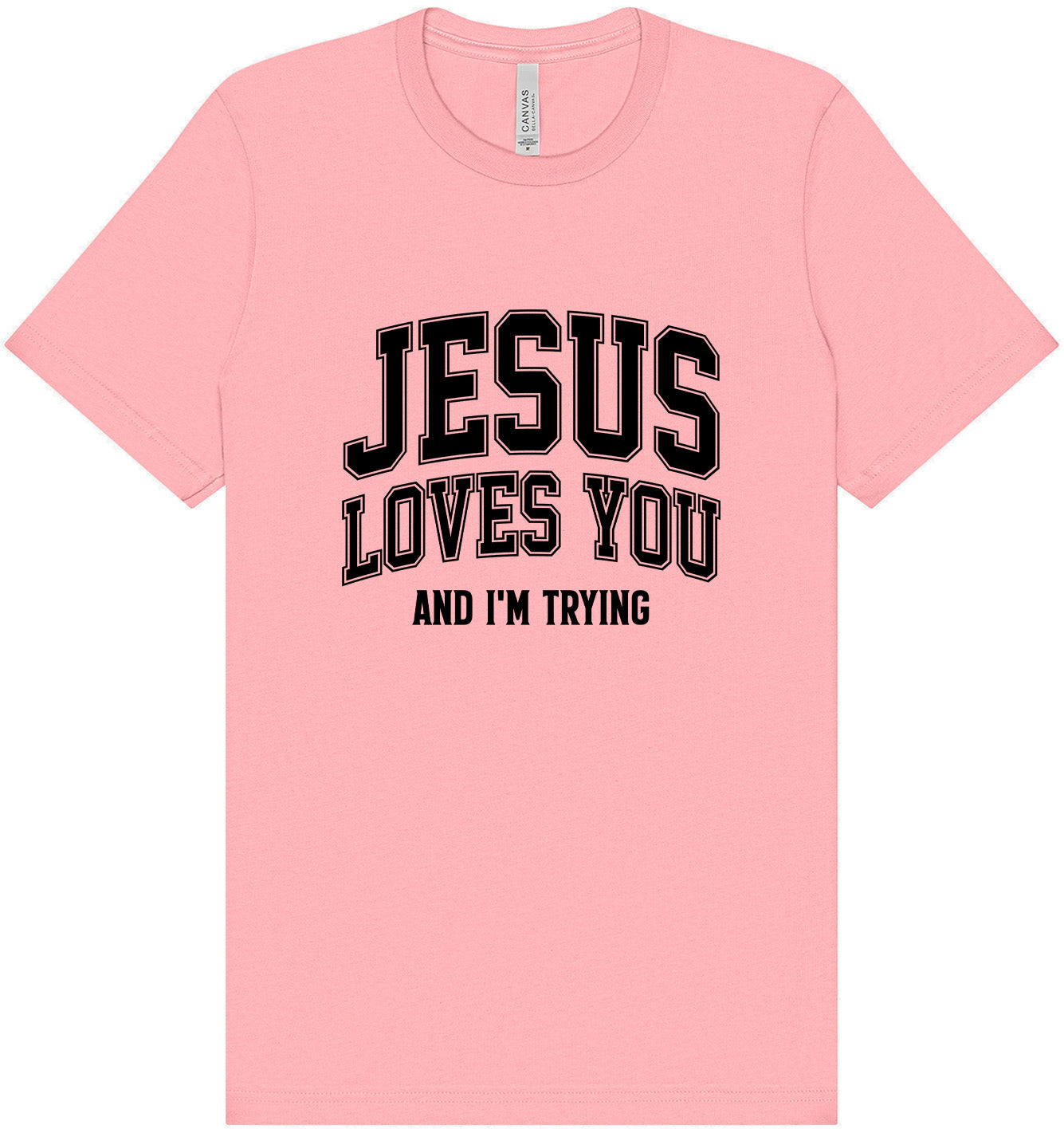 Jesus Loves You, I'm Trying Adult Bella Canvas Shirt