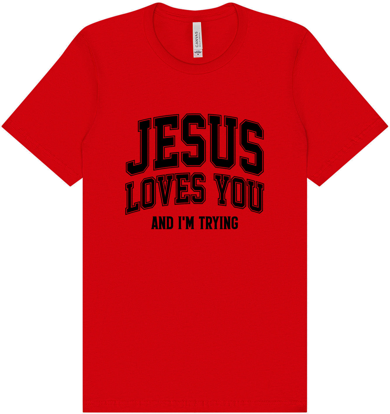 Jesus Loves You, I'm Trying Adult Bella Canvas Shirt