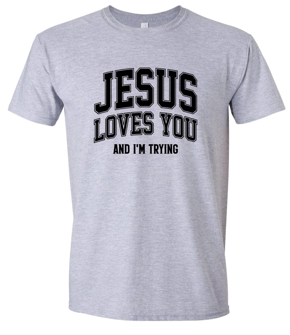 Jesus Loves You, I'm Trying Adult Gildan Soft Shirt