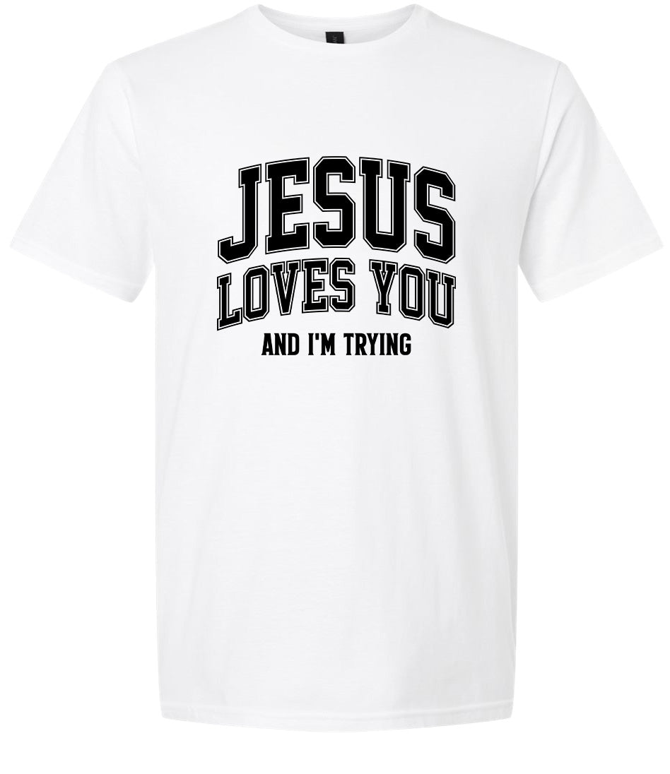 Jesus Loves You, I'm Trying Adult Gildan Soft Shirt