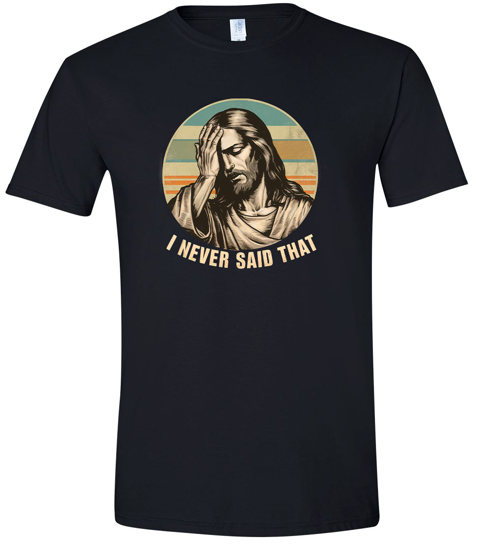 Jesus Never Said That Adult Gildan Soft Shirt