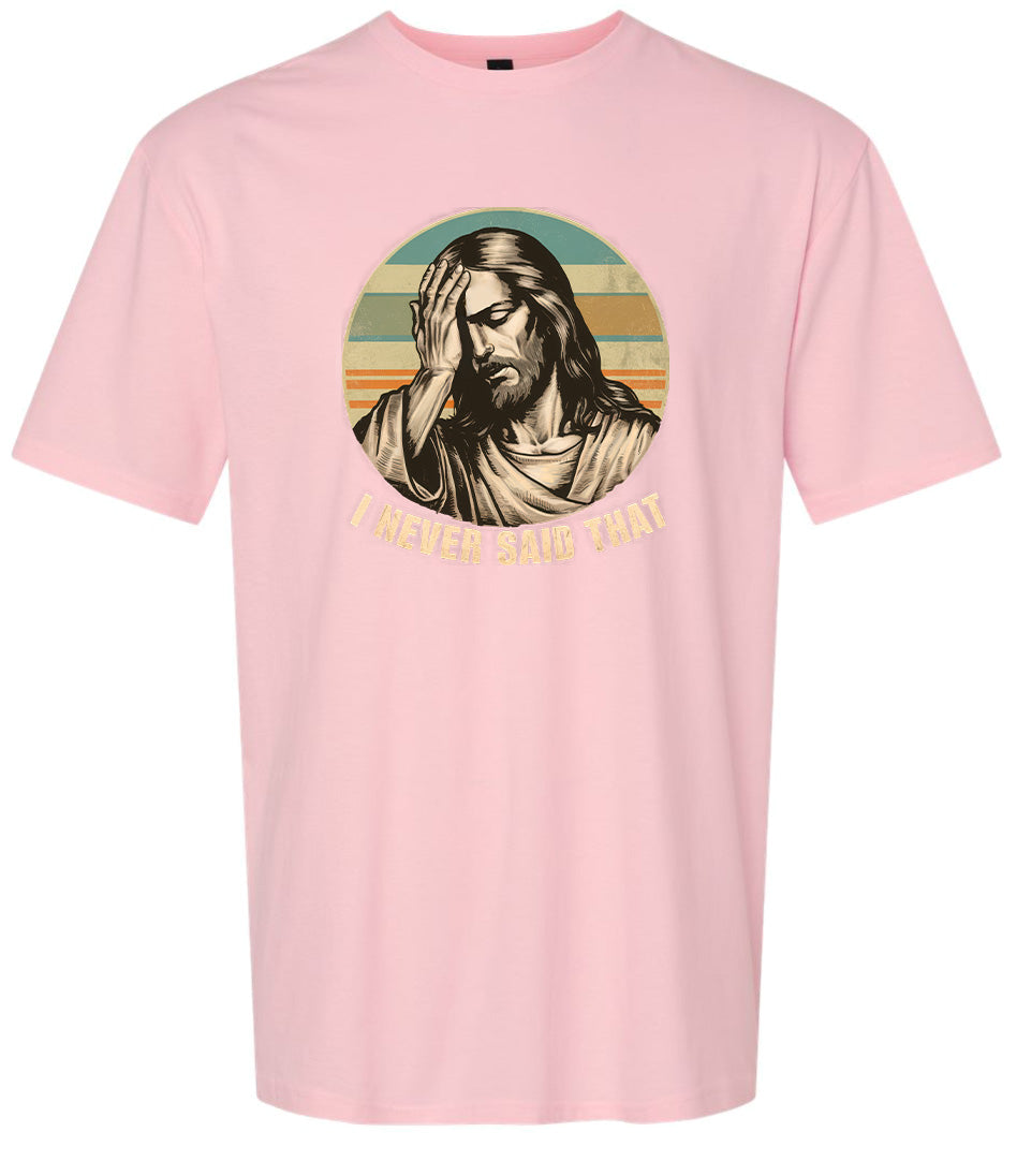 Jesus Never Said That Adult Gildan Soft Shirt