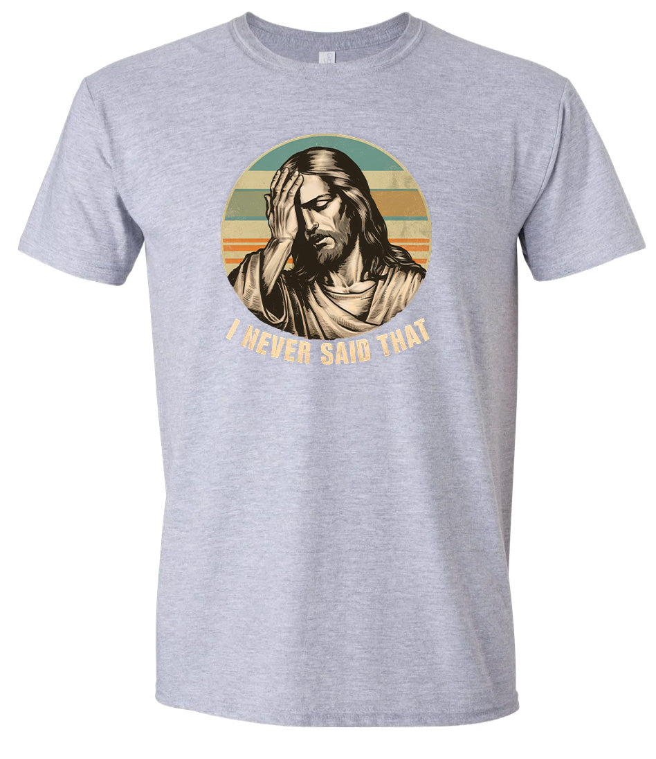 Jesus Never Said That Adult Gildan Soft Shirt