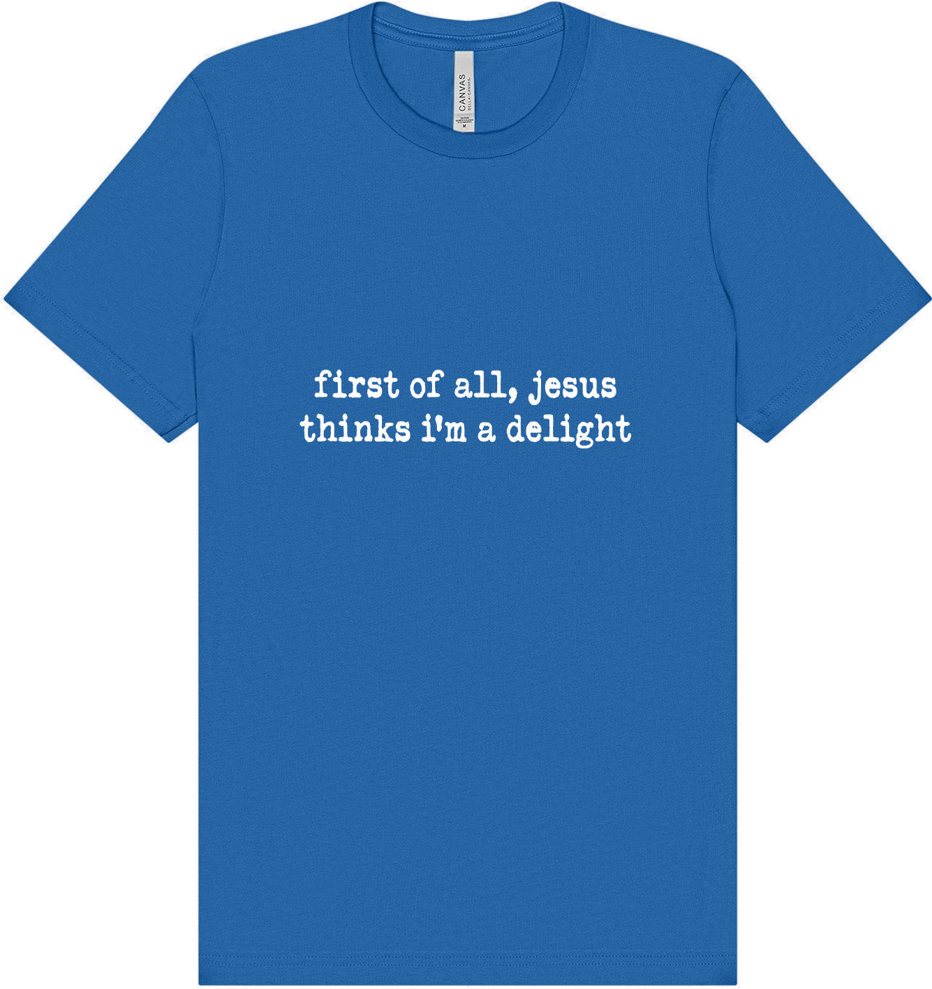 Jesus Thinks I'm a Delight Adult Bella Canvas Shirt