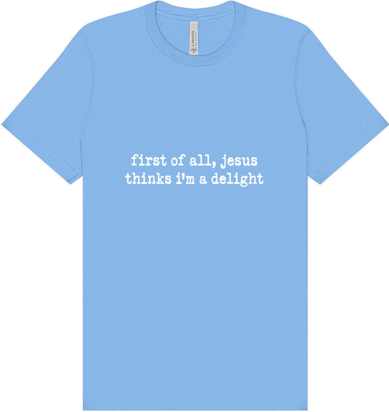 Jesus Thinks I'm a Delight Adult Bella Canvas Shirt