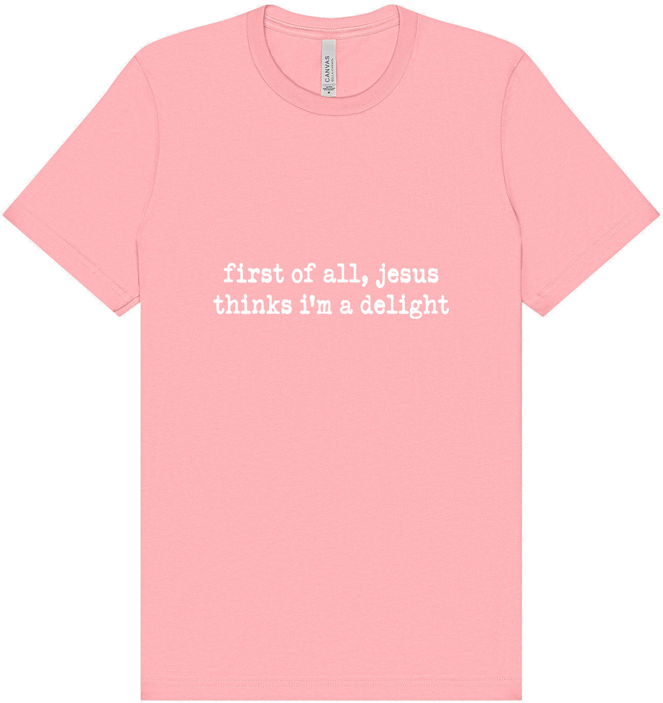 Jesus Thinks I'm a Delight Adult Bella Canvas Shirt
