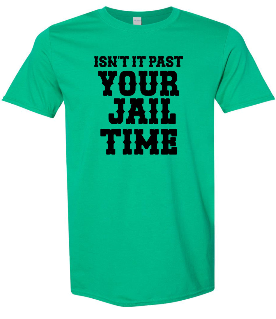 Past Your Jail Time Adult Gildan Soft Shirt