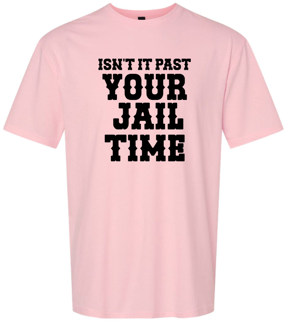 Past Your Jail Time Adult Gildan Soft Shirt