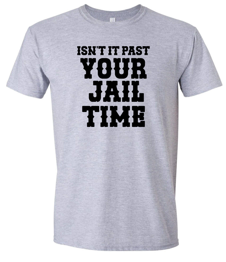 Past Your Jail Time Adult Gildan Soft Shirt
