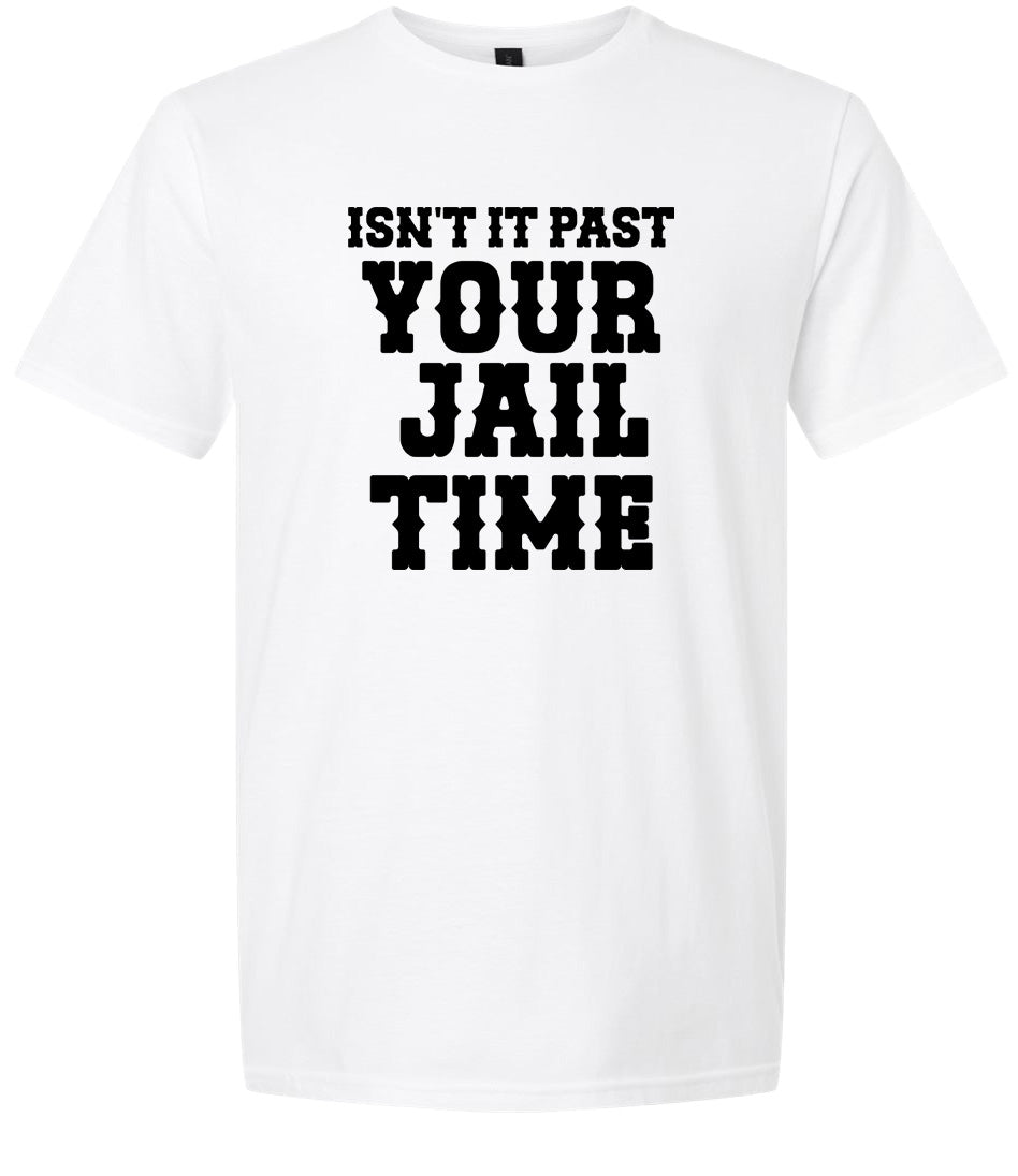 Past Your Jail Time Adult Gildan Soft Shirt