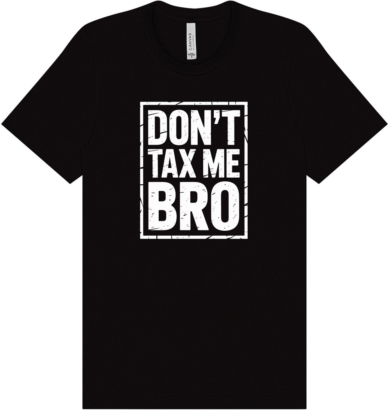 Don't Tax Me Bro Adult Bella Canvas Shirt