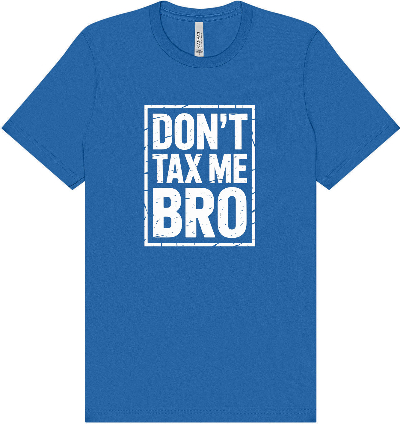 Don't Tax Me Bro Adult Bella Canvas Shirt