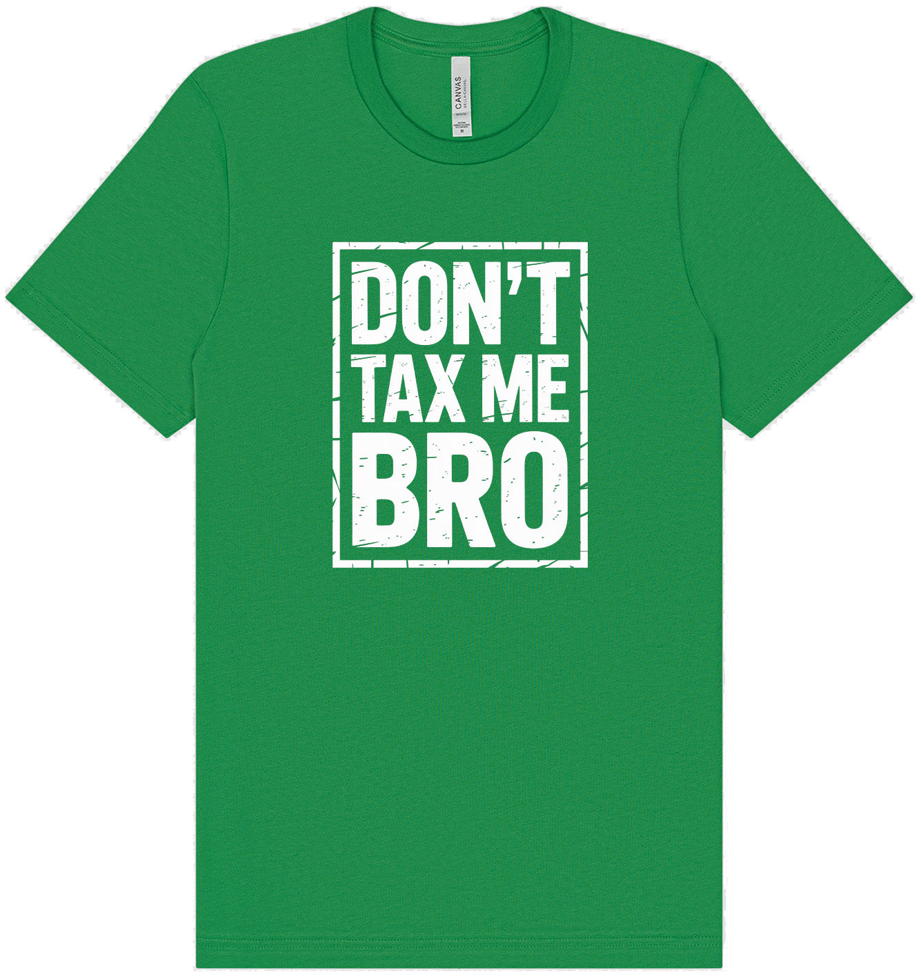 Don't Tax Me Bro Adult Bella Canvas Shirt
