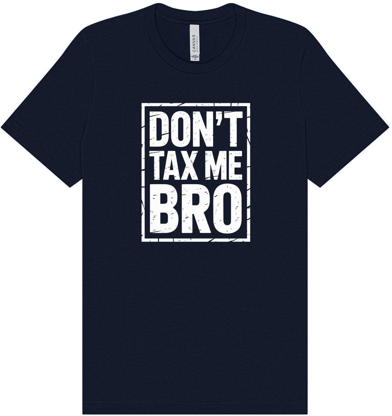 Don't Tax Me Bro Adult Bella Canvas Shirt