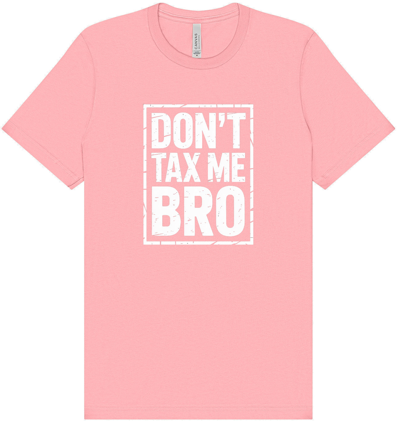 Don't Tax Me Bro Adult Bella Canvas Shirt