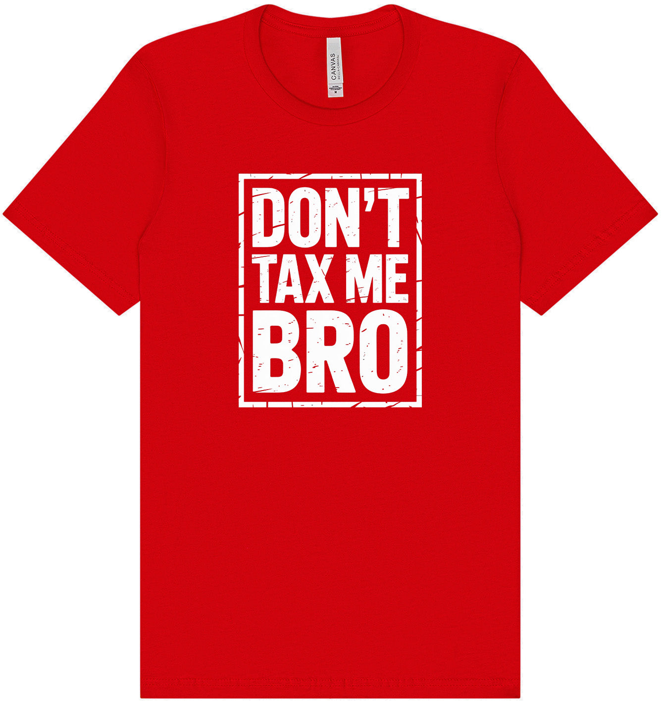 Don't Tax Me Bro Adult Bella Canvas Shirt
