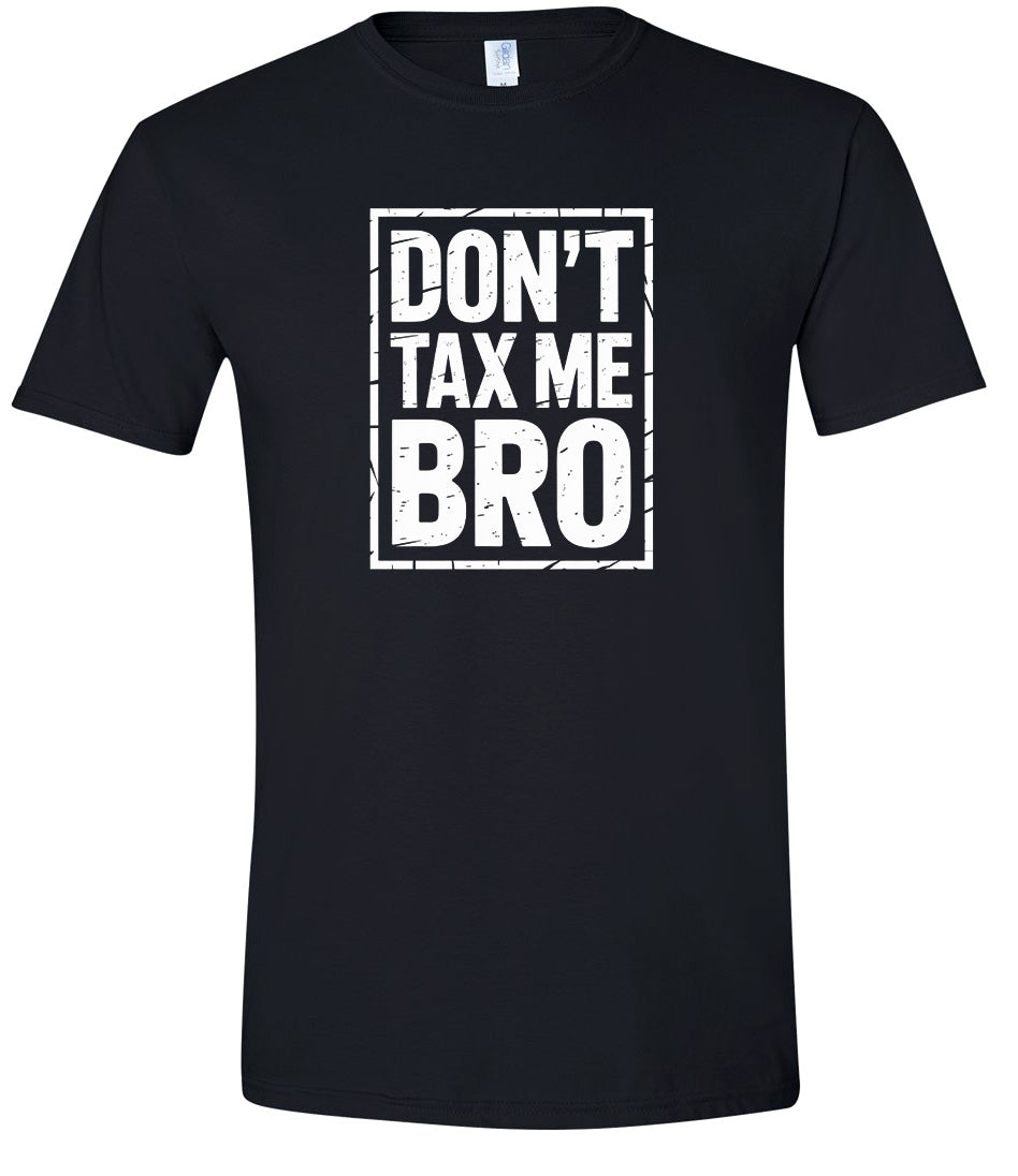 Don't Tax Me Bro Adult Gildan Soft Shirt