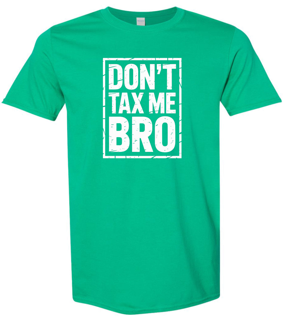 Don't Tax Me Bro Adult Gildan Soft Shirt