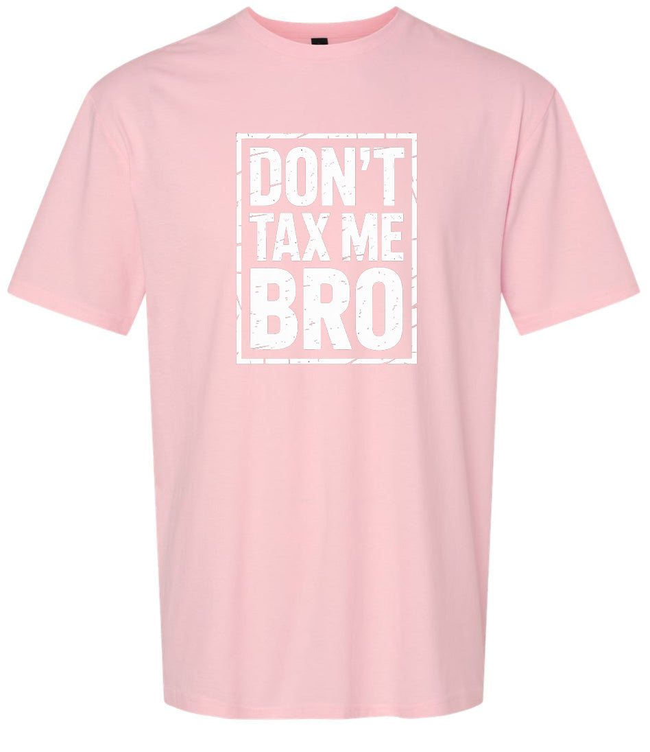 Don't Tax Me Bro Adult Gildan Soft Shirt