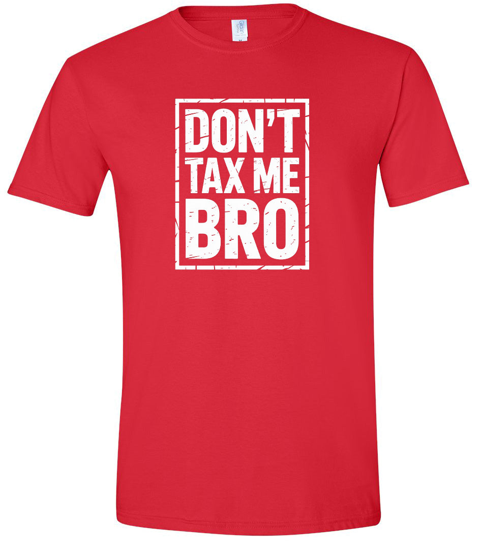 Don't Tax Me Bro Adult Gildan Soft Shirt