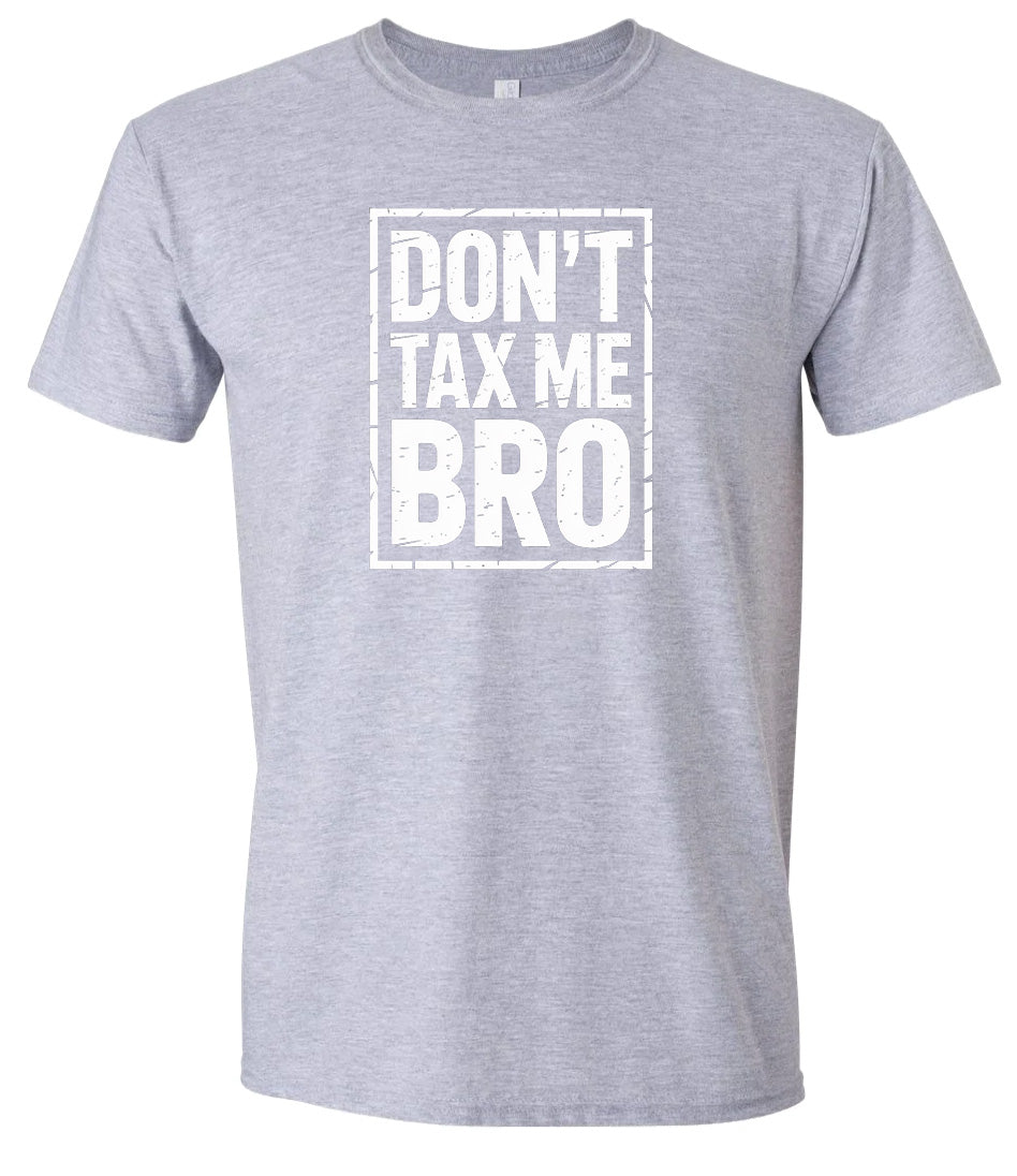 Don't Tax Me Bro Adult Gildan Soft Shirt