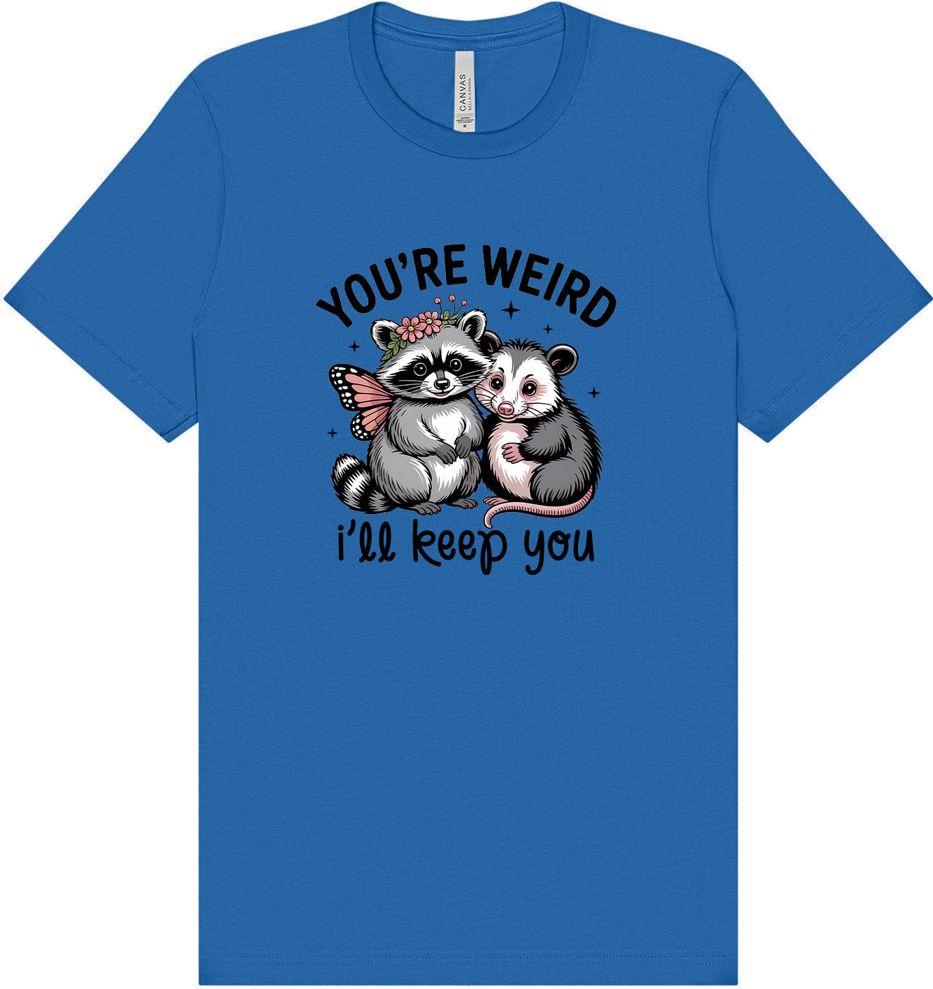 You're Weird Adult Bella Canvas Shirt