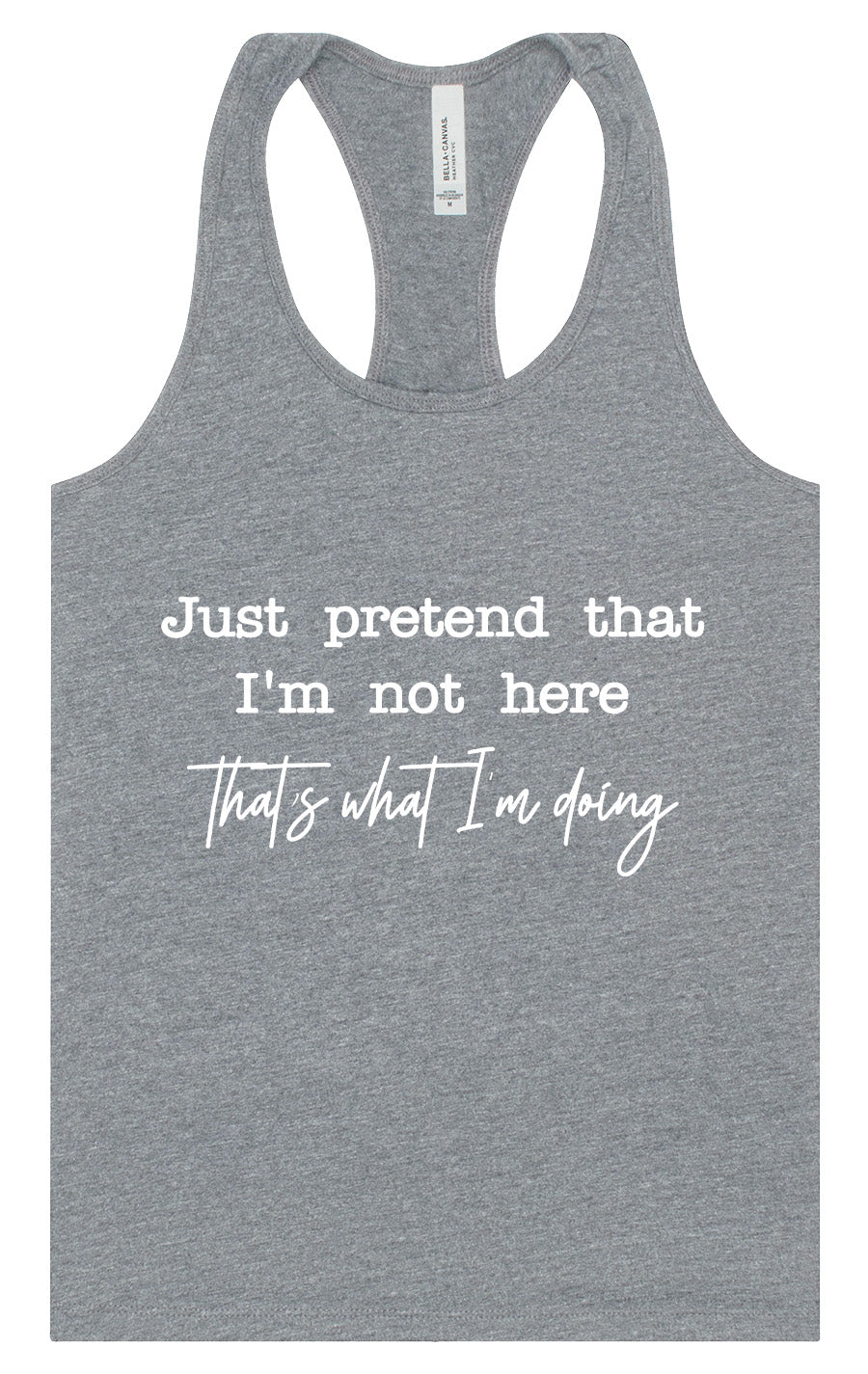 Just Pretend I'm Not Here Women's Racerback Tank