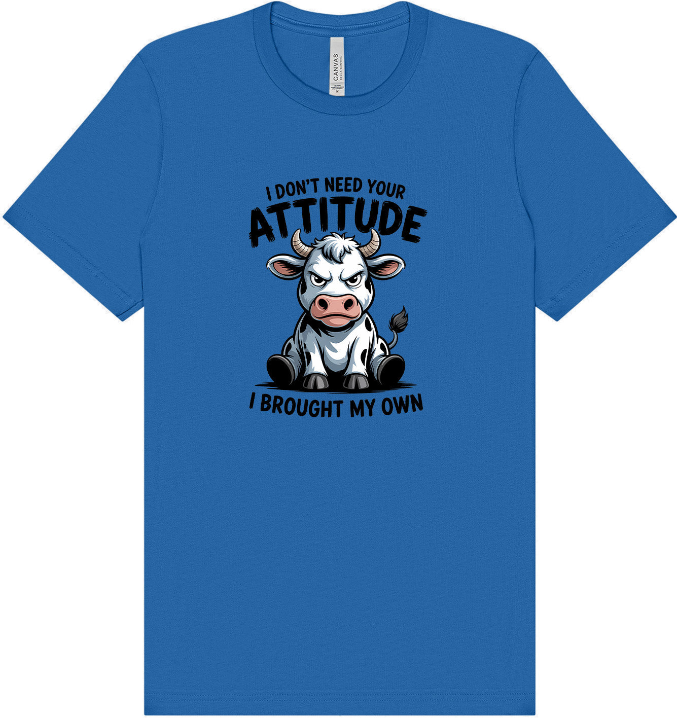 Don't Need Your Attitude Adult Bella Canvas Shirt